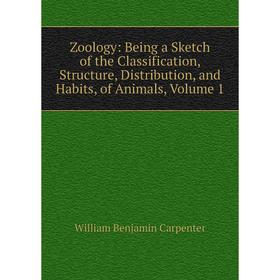 Книга Zoology: Being a Sketch of the Classification, Structure, Distribution, and Habits, of Animals, Volume 1
Книга Zoology: Being a Sketch of the Classification, Structure, Distribution, and Habits, of Animals, Volume 1