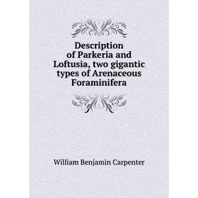 Книга Description of Parkeria and Loftusia, two gigantic types of Arenaceous Foraminifera
Книга Description of Parkeria and Loftusia, two gigantic types of Arenaceous Foraminifera