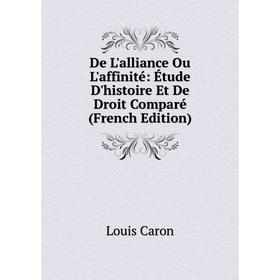 Книга De L'alliance Ou L'affinité: Étude D'histoire Et De Droit Comparé (French Edition)
Книга De L'alliance Ou L'affinité: Étude D'histoire Et De Droit Comparé (French Edition)