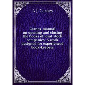 Книга Carnes' manual on opening and closing the books of joint stock companies. A work designed for experienced book-keepers
Книга Carnes' manual on opening and closing the books of joint stock companies. A work designed for experienced book-keepers