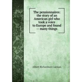 Книга The pensionnaires: the story of an American girl who took a voice to Europe and found - many things
Книга The pensionnaires: the story of an American girl who took a voice to Europe and found - many things