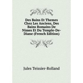 Книга Des Bains Et Themes Chez Les Anciens, Des Bains Romains De Nimes Et Du Temple-De-Diane (French Edition)
Книга Des Bains Et Themes Chez Les Anciens, Des Bains Romains De Nimes Et Du Temple-De-Diane (French Edition)