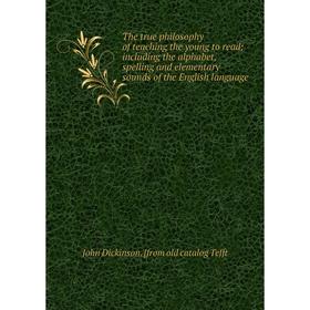 Книга The true philosophy of teaching the young to read; including the alphabet, spelling and elementary sounds of the English language
Книга The true philosophy of teaching the young to read; including the alphabet, spelling and elementary sounds of the English language