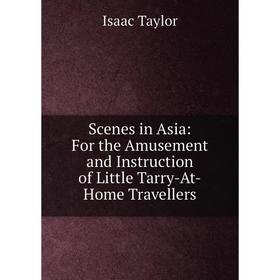 Книга Scenes in Asia: For the Amusement and Instruction of Little Tarry-At-Home Travellers
Книга Scenes in Asia: For the Amusement and Instruction of Little Tarry-At-Home Travellers