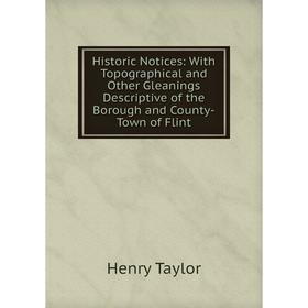 Книга Historic Notices: With Topographical and Other Gleanings Descriptive of the Borough and County-Town of Flint
Книга Historic Notices: With Topographical and Other Gleanings Descriptive of the Borough and County-Town of Flint