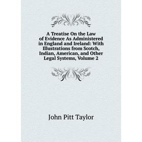 Книга A Treatise On the Law of Evidence As Administered in England and Ireland: With Illustrations from Scotch, Indian, American, and Other Legal Syst
Книга A Treatise On the Law of Evidence As Administered in England and Ireland: With Illustrations from Scotch, Indian, American, and Other Legal Syst