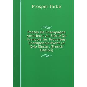 Книга Poètes De Champagne Antérieurs Au Siècle De François Ier: Proverbes Champenois Avant Le Xvie Siècle. (French Edition)
Книга Poètes De Champagne Antérieurs Au Siècle De François Ier: Proverbes Champenois Avant Le Xvie Siècle. (French Edition)
