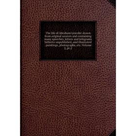 Книга The life of Abraham Lincoln: drawn from original sources and containing many speeches, letters and telegrams hitherto unpublished, and illustrat
Книга The life of Abraham Lincoln: drawn from original sources and containing many speeches, letters and telegrams hitherto unpublished, and illustrat