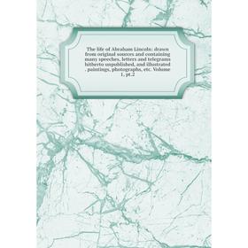 Книга The life of Abraham Lincoln: drawn from original sources and containing many speeches, letters and telegrams hitherto unpublished, and illustrat
Книга The life of Abraham Lincoln: drawn from original sources and containing many speeches, letters and telegrams hitherto unpublished, and illustrat