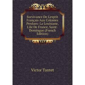 Книга Survivance De L'esprit Français Aux Colonies Perdues: La Louisiane, L'ile De France, Saint-Domingue (French Edition)
Книга Survivance De L'esprit Français Aux Colonies Perdues: La Louisiane, L'ile De France, Saint-Domingue (French Edition)