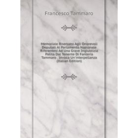 Книга Memoria le Riservato Agli Onorevoli Deputati Al Parlamento Nazionale Riferentesi Ad Una Grave Ingiustizia Patita Dal Tenente Di Fanteria Tammaro
Книга Memoria le Riservato Agli Onorevoli Deputati Al Parlamento Nazionale Riferentesi Ad Una Grave Ingiustizia Patita Dal Tenente Di Fanteria Tammaro