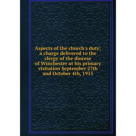 Книга Aspects of the church's duty; a charge delivered to the clergy of the diocese of Winchester at his primary visitation September 27th and October
Книга Aspects of the church's duty; a charge delivered to the clergy of the diocese of Winchester at his primary visitation September 27th and October