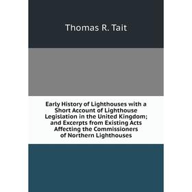 Книга Early History of Lighthouses with a Short Account of Lighthouse Legislation in the United Kingdom; and Excerpts from Existing Acts Affecting the
Книга Early History of Lighthouses with a Short Account of Lighthouse Legislation in the United Kingdom; and Excerpts from Existing Acts Affecting the