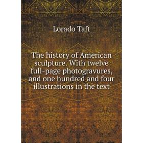 Книга The history of American sculpture. With twelve full-page photogravures, and one hundred and four illustrations in the text
Книга The history of American sculpture. With twelve full-page photogravures, and one hundred and four illustrations in the text
