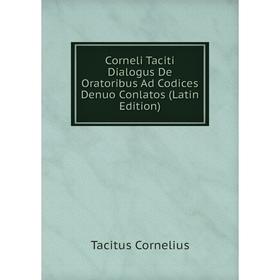 Книга Corneli Taciti Dialogus De Oratoribus Ad Codices Denuo Conlatos (Latin Edition)
Книга Corneli Taciti Dialogus De Oratoribus Ad Codices Denuo Conlatos (Latin Edition)