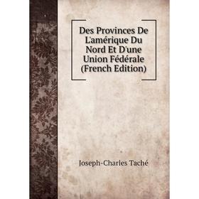Книга Des Provinces De L'amérique Du Nord Et D'une Union Fédérale (French Edition)
Книга Des Provinces De L'amérique Du Nord Et D'une Union Fédérale (French Edition)