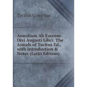Книга Annalium Ab Excessu Divi Augusti Libri: The Annals of Tacitus Ed., with Introduction & Notes (Latin Edition)
Книга Annalium Ab Excessu Divi Augusti Libri: The Annals of Tacitus Ed., with Introduction & Notes (Latin Edition)