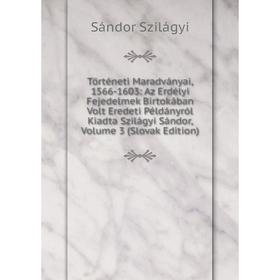 Книга Történeti Maradványai, 1566-1603: Az Erdélyi Fejedelmek Birtokában Volt Eredeti Példányról Kiadta Szilágyi Sándor, Volume 3 (Slovak Edition)
Книга Történeti Maradványai, 1566-1603: Az Erdélyi Fejedelmek Birtokában Volt Eredeti Példányról Kiadta Szilágyi Sándor, Volume 3 (Slovak Edition)