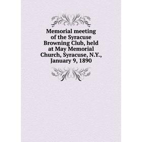 Книга Memoria l meeting of the Syracuse Browning Club, held at May Memorial Church, Syracuse, NY, January 9, 1890
Книга Memoria l meeting of the Syracuse Browning Club, held at May Memorial Church, Syracuse, NY, January 9, 1890