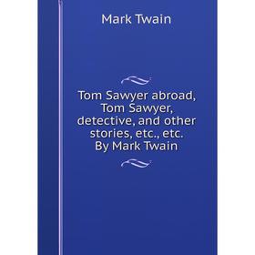 Книга Tom Sawyer abroad, Tom Sawyer, detective, and other stories, etc., etc. By Mark Twain
Книга Tom Sawyer abroad, Tom Sawyer, detective, and other stories, etc., etc. By Mark Twain