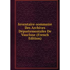 Книга Inventaire-sommaire Des Archives Départementales De Vaucluse (French Edition)
Книга Inventaire-sommaire Des Archives Départementales De Vaucluse (French Edition)