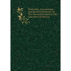 Книга Ptomaïnes, Leucomaïnes, And Bacterial Proteids: Or The Chemical Factors In The Causation Of Disease
Книга Ptomaïnes, Leucomaïnes, And Bacterial Proteids: Or The Chemical Factors In The Causation Of Disease