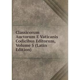 Книга Classicorum Auctorum E Vaticanis Codicibus Editorum, Volume 5 (Latin Edition)
Книга Classicorum Auctorum E Vaticanis Codicibus Editorum, Volume 5 (Latin Edition)
