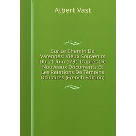 Книга Sur Le Chemin De Varennes: Vieux Souvenirs Du 21 Juin 1791 D'aprés De Nouveaux Documents Et Les Relations De Témoins Oculaires (French Edition)
Книга Sur Le Chemin De Varennes: Vieux Souvenirs Du 21 Juin 1791 D'aprés De Nouveaux Documents Et Les Relations De Témoins Oculaires (French Edition)