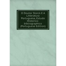 Книга O Doutor Storck E A Litteratura Portuguesa, Estudo Historico-bibliographico (Portuguese Edition)
Книга O Doutor Storck E A Litteratura Portuguesa, Estudo Historico-bibliographico (Portuguese Edition)