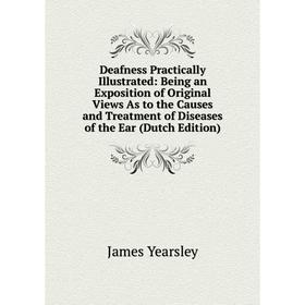 Книга Deafness Practically Illustrated: Being an Exposition of Original Views As to the Causes and Treatment of Diseases of the Ear (Dutch Edition)
Книга Deafness Practically Illustrated: Being an Exposition of Original Views As to the Causes and Treatment of Diseases of the Ear (Dutch Edition)