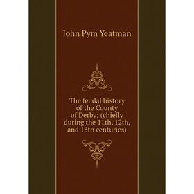 Книга The feudal history of the County of Derby; (chiefly during the 11th, 12th, and 13th centuries)
Книга The feudal history of the County of Derby; (chiefly during the 11th, 12th, and 13th centuries)