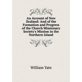Книга An Account of New Zealand: And of the Formation and Progress of the Church Missionary Society's Mission in the Northern Island
Книга An Account of New Zealand: And of the Formation and Progress of the Church Missionary Society's Mission in the Northern Island