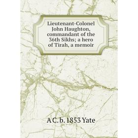 Книга Lieutenant-Colonel John Haughton, commandant of the 36th Sikhs; a hero of Tirah, a memoir
Книга Lieutenant-Colonel John Haughton, commandant of the 36th Sikhs; a hero of Tirah, a memoir