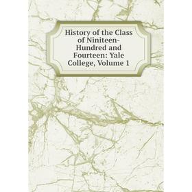 Книга History of the Class of Niniteen-Hundred and Fourteen: Yale College, Volume 1
Книга History of the Class of Niniteen-Hundred and Fourteen: Yale College, Volume 1