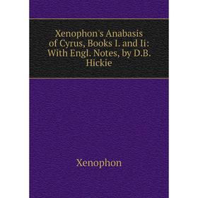 Книга Xenophon's Anabasis of Cyrus, Books I. and Ii: With Engl. Notes, by D.B. Hickie
Книга Xenophon's Anabasis of Cyrus, Books I. and Ii: With Engl. Notes, by D.B. Hickie