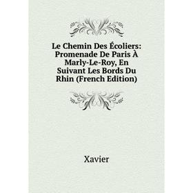 Книга Le Chemin Des Écoliers: Promenade De Paris À Marly-Le-Roy, En Suivant Les Bords Du Rhin
Книга Le Chemin Des Écoliers: Promenade De Paris À Marly-Le-Roy, En Suivant Les Bords Du Rhin