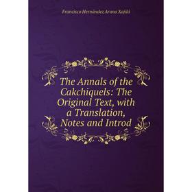 Книга The Annals of the Cakchiquels: The Original Text, with a Translation, Notes and Introd
Книга The Annals of the Cakchiquels: The Original Text, with a Translation, Notes and Introd