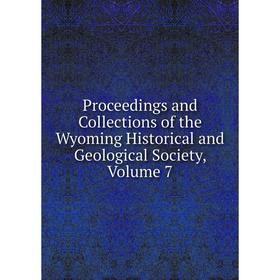 Книга Proceedings and Collections of the Wyoming Historical and Geological Society, Volume 7
Книга Proceedings and Collections of the Wyoming Historical and Geological Society, Volume 7