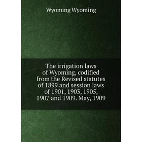 Книга The irrigation laws of Wyoming, codified from the Revised statutes of 1899 and session laws of 1901, 1903, 1905, 1907 and 1909. May, 1909
Книга The irrigation laws of Wyoming, codified from the Revised statutes of 1899 and session laws of 1901, 1903, 1905, 1907 and 1909. May, 1909