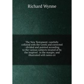 Книга The New Testament: carefully collated with the Greek and corrected: divided and pointed according to the various subjects treated of by the insp
Книга The New Testament: carefully collated with the Greek and corrected: divided and pointed according to the various subjects treated of by the insp