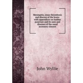 Книга Meningitis, sinus thrombosis and abscess of the brain: with appendices on lumbar puncture and its uses and diseases of the nasal accessory sinus
Книга Meningitis, sinus thrombosis and abscess of the brain: with appendices on lumbar puncture and its uses and diseases of the nasal accessory sinus