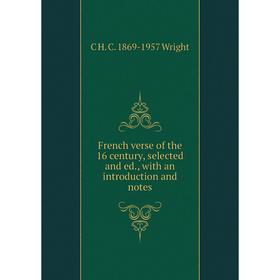 Книга French verse of the 16 century, selected and ed., with an introduction and notes