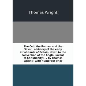 Книга The Celt, the Roman, and the Saxon: a history of the early inhabitants of Britain, down to the conversion of the Anglo-Saxons to Christianity;.
Книга The Celt, the Roman, and the Saxon: a history of the early inhabitants of Britain, down to the conversion of the Anglo-Saxons to Christianity;.