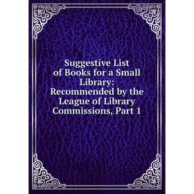 Книга Suggestive List of Books for a Small Library: Recommended by the League of Library Commissions, Part 1
Книга Suggestive List of Books for a Small Library: Recommended by the League of Library Commissions, Part 1