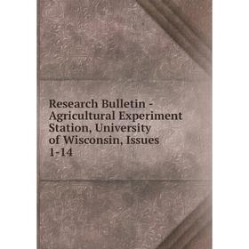 Книга Research Bulletin - Agricultural Experiment Station, University of Wisconsin, Issues 1-14
Книга Research Bulletin - Agricultural Experiment Station, University of Wisconsin, Issues 1-14