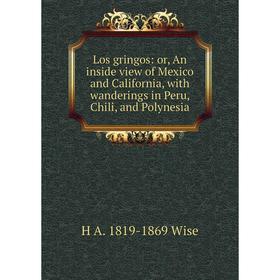Книга Los gringos: or An inside view of Mexico and California, with wanderings in Peru, Chili, and Polynesia
Книга Los gringos: or An inside view of Mexico and California, with wanderings in Peru, Chili, and Polynesia