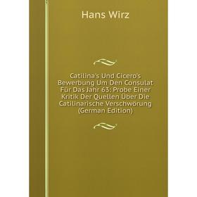 Книга Catilina's Und Cicero's Bewerbung Um Den Consulat Für Das Jahr 63: Probe Einer Kritik Der Quellen Über Die Catilinarische Verschwörung (German E
Книга Catilina's Und Cicero's Bewerbung Um Den Consulat Für Das Jahr 63: Probe Einer Kritik Der Quellen Über Die Catilinarische Verschwörung (German E