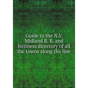 Книга Guide to the N.Y. Midland R. R. and business directory of all the towns along the line
Книга Guide to the N.Y. Midland R. R. and business directory of all the towns along the line