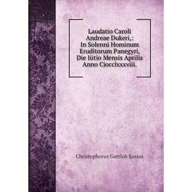 Книга Laudatio Caroli Andreae Dukeri: In Solenni Hominum Eruditorum Panegyri, Die Iiitio Mensis Aprilis Anno Ciocclxxxviii
Книга Laudatio Caroli Andreae Dukeri: In Solenni Hominum Eruditorum Panegyri, Die Iiitio Mensis Aprilis Anno Ciocclxxxviii