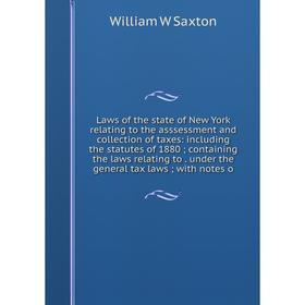Книга Laws of the state of New York relating to the asssessment and collection of taxes: including the statutes of 1880; containing the laws relating
Книга Laws of the state of New York relating to the asssessment and collection of taxes: including the statutes of 1880; containing the laws relating